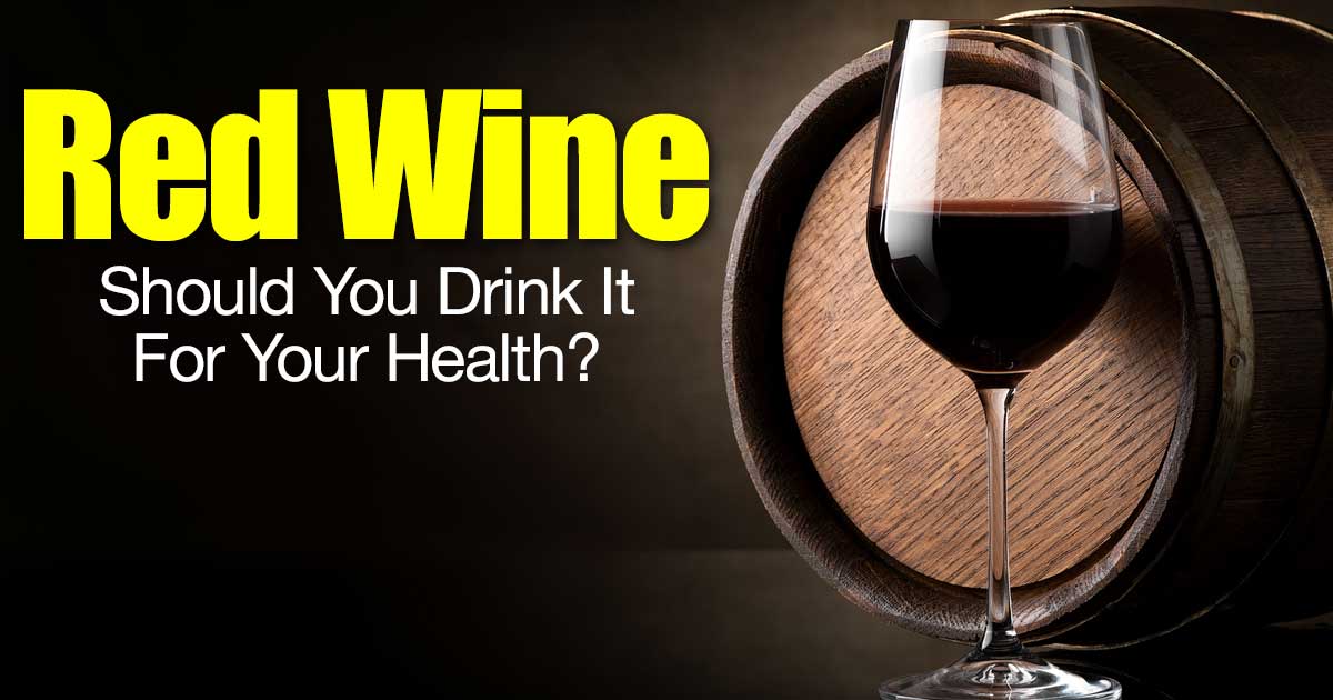 Red Wine Should You Drink It For Your Health?