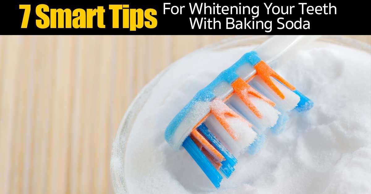 7 Smart Tips For Whitening Your Teeth With Baking Soda